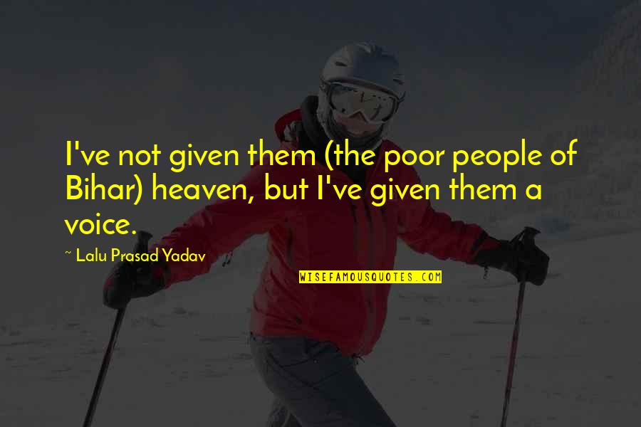 Michelin Quotes By Lalu Prasad Yadav: I've not given them (the poor people of