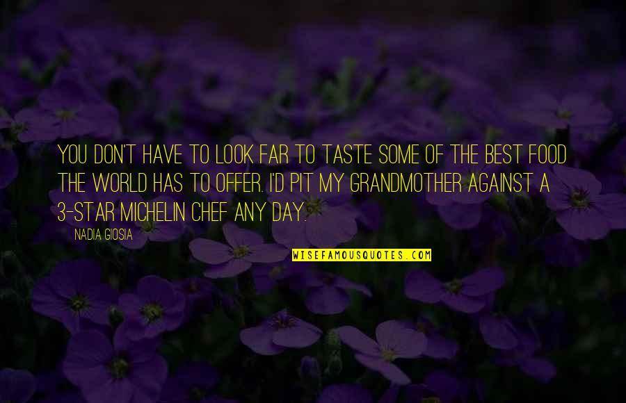 Michelin Quotes By Nadia Giosia: You don't have to look far to taste Michelin Quotes By Nadia Giosia: You don't have to look far to taste