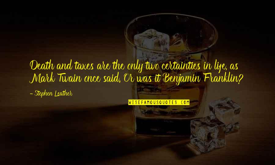 Michelin Quotes By Stephen Leather: Death and taxes are the only two certainties Michelin Quotes By Stephen Leather: Death and taxes are the only two certainties