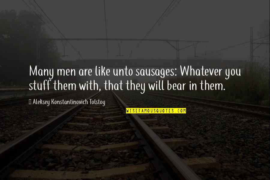 Michelinas New Haven Quotes By Aleksey Konstantinovich Tolstoy: Many men are like unto sausages: Whatever you Michelinas New Haven Quotes By Aleksey Konstantinovich Tolstoy: Many men are like unto sausages: Whatever you