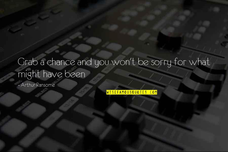Michelinas New Haven Quotes By Arthur Ransome: Grab a chance and you won't be sorry Michelinas New Haven Quotes By Arthur Ransome: Grab a chance and you won't be sorry