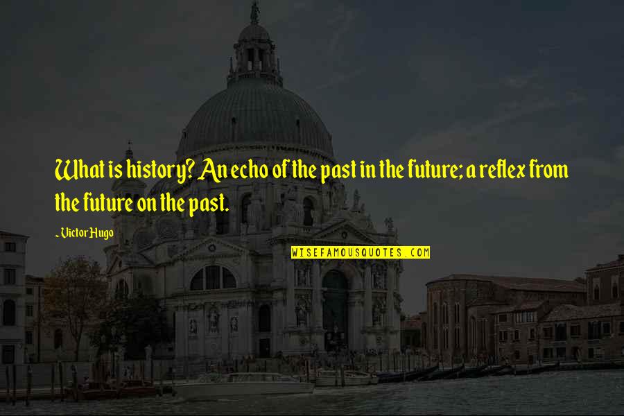 Micheline Cheirel Quotes By Victor Hugo: What is history? An echo of the past