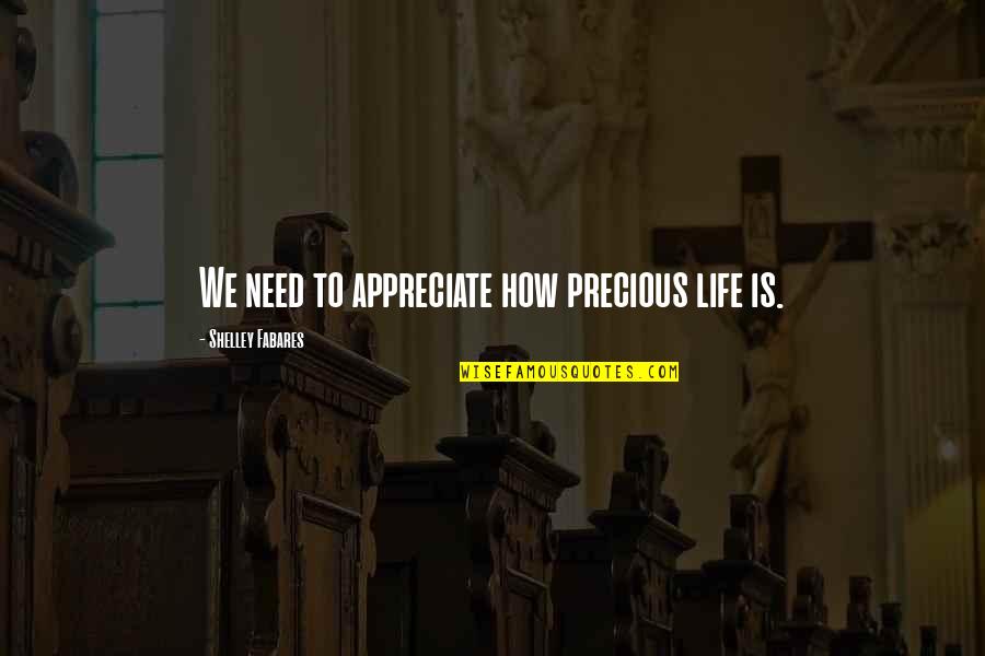 Michelines Puppies Quotes By Shelley Fabares: We need to appreciate how precious life is. Michelines Puppies Quotes By Shelley Fabares: We need to appreciate how precious life is.