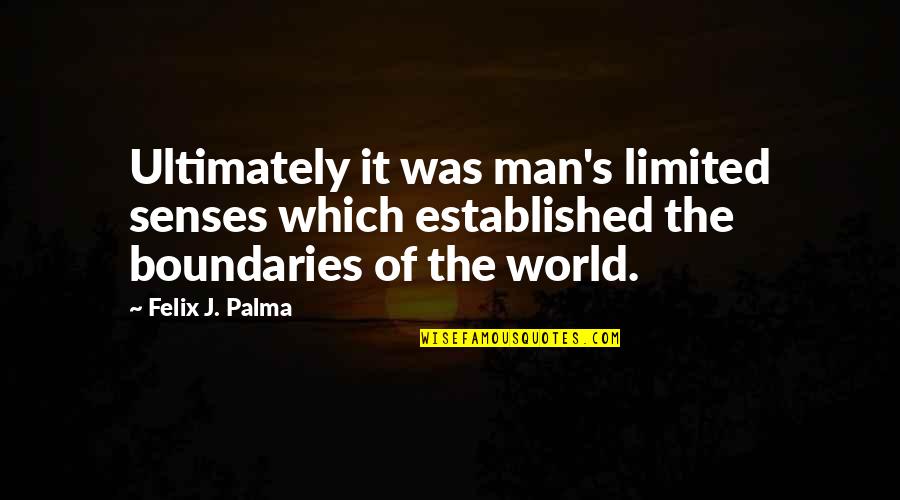 Michelinos Elizabeth Quotes By Felix J. Palma: Ultimately it was man's limited senses which established