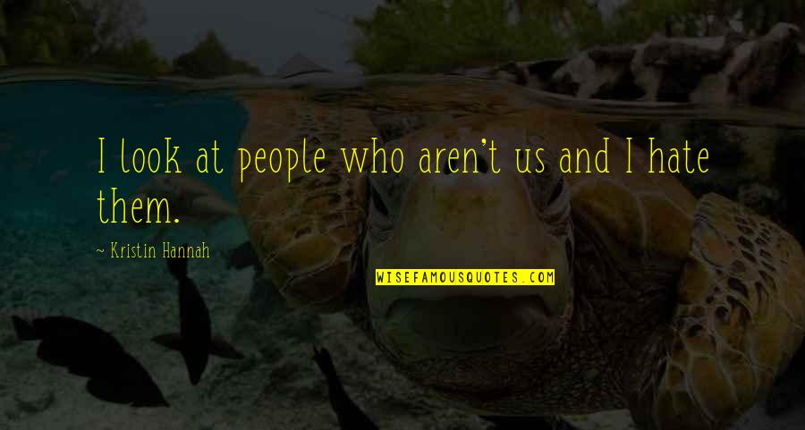 Michelin's Quotes By Kristin Hannah: I look at people who aren't us and Michelin's Quotes By Kristin Hannah: I look at people who aren't us and