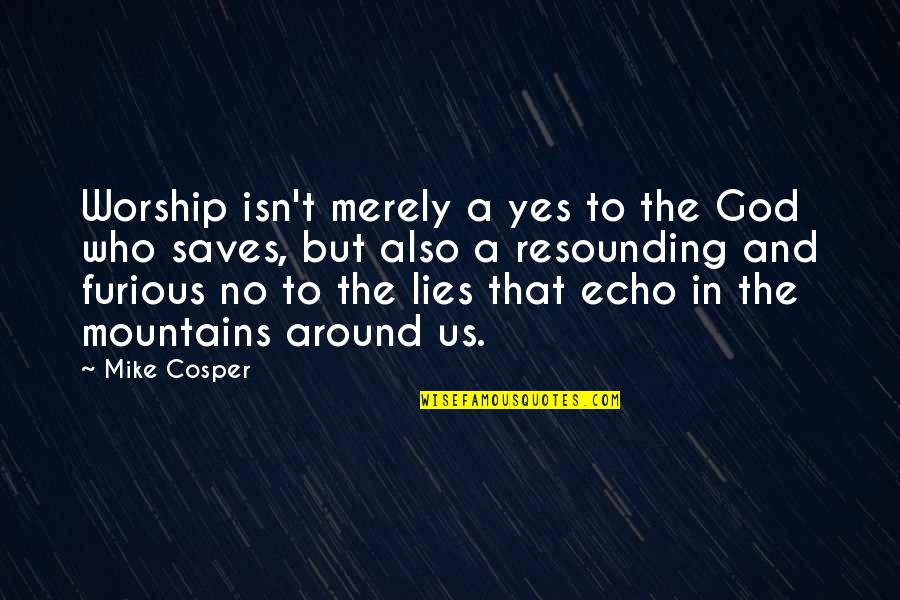 Michelinsterren Quotes By Mike Cosper: Worship isn't merely a yes to the God