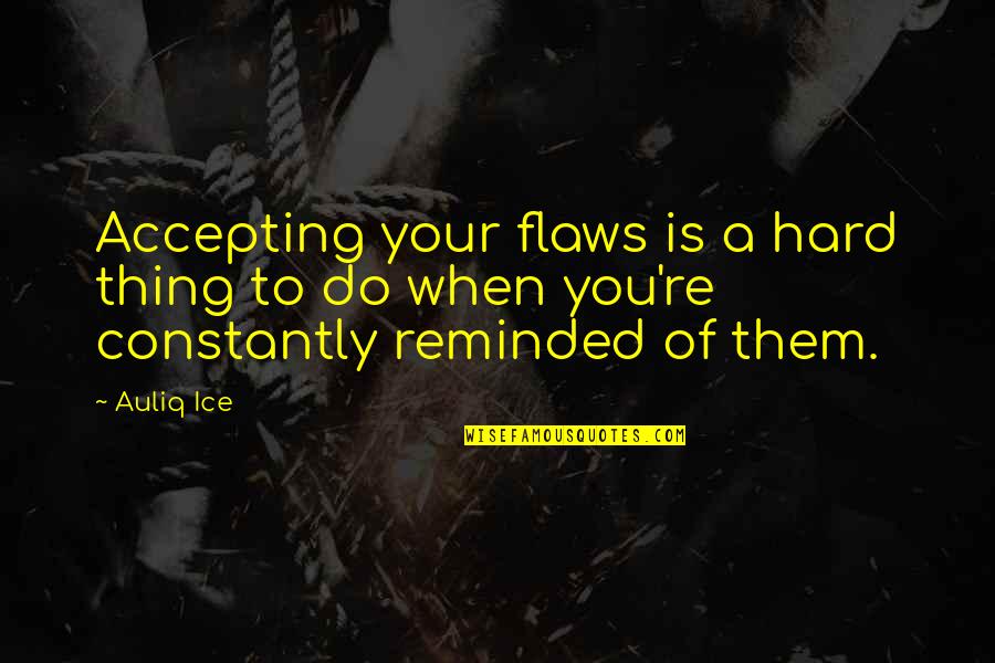 Michelito Bullfighter Quotes By Auliq Ice: Accepting your flaws is a hard thing to