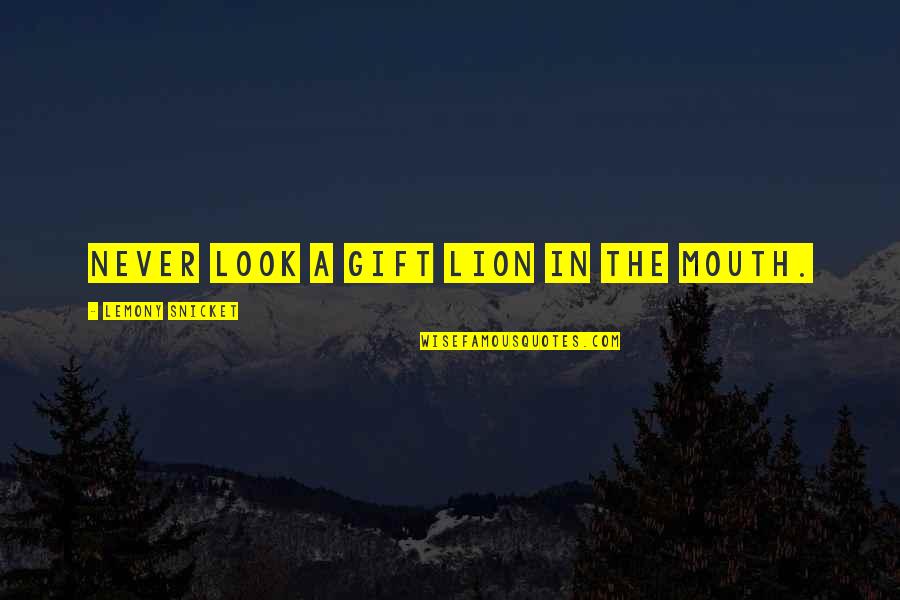 Michelito Bullfighter Quotes By Lemony Snicket: Never look a gift lion in the mouth. Michelito Bullfighter Quotes By Lemony Snicket: Never look a gift lion in the mouth.