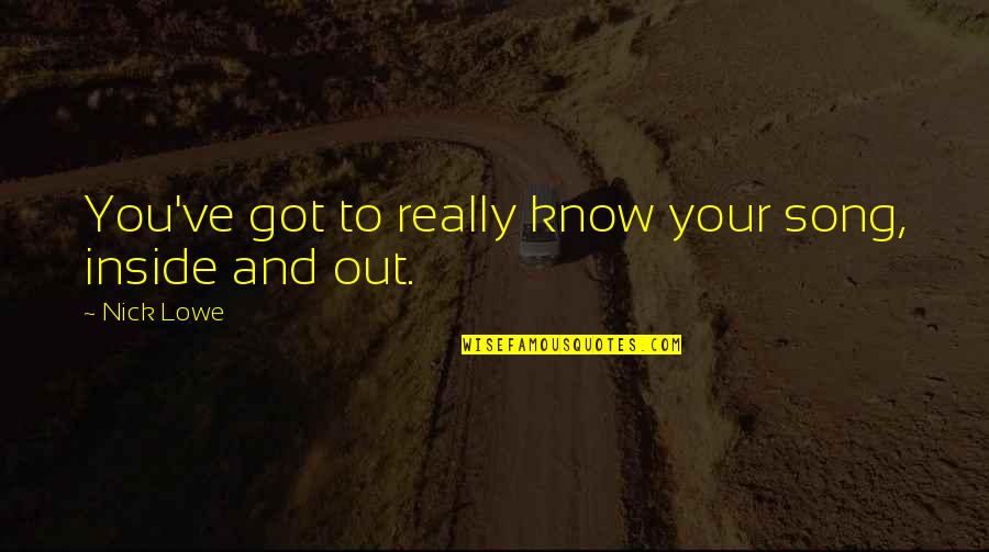 Michelito Bullfighter Quotes By Nick Lowe: You've got to really know your song, inside