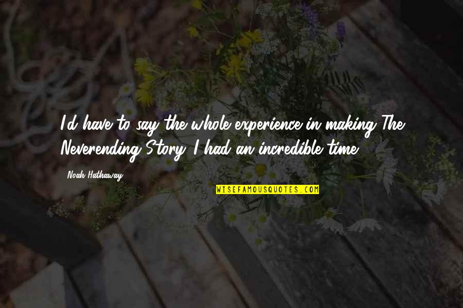 Michelito Bullfighter Quotes By Noah Hathaway: I'd have to say the whole experience in Michelito Bullfighter Quotes By Noah Hathaway: I'd have to say the whole experience in