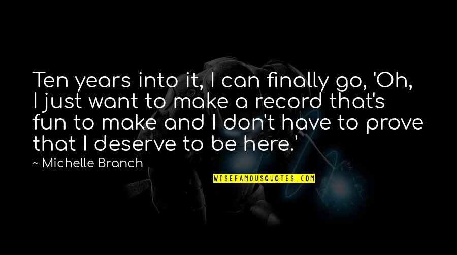 Michelle Branch Quotes By Michelle Branch: Ten years into it, I can finally go,
