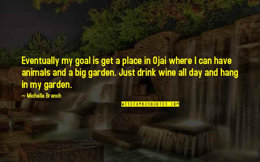 Michelle Branch Quotes By Michelle Branch: Eventually my goal is get a place in