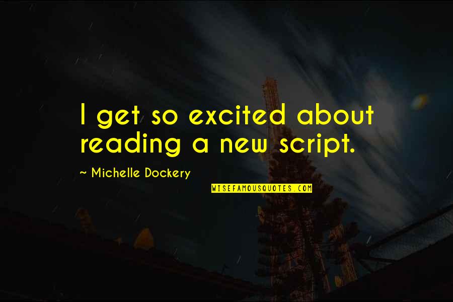 Michelle Dockery Quotes By Michelle Dockery: I get so excited about reading a new