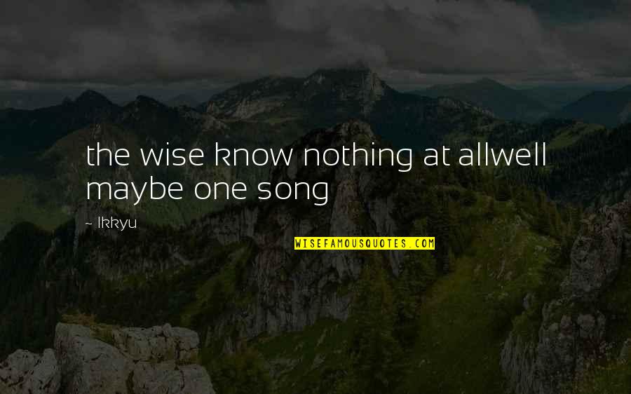 Michelle Gillean Quotes By Ikkyu: the wise know nothing at allwell maybe one