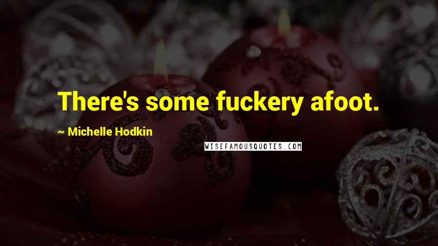 Michelle Hodkin quotes: There's some fuckery afoot.