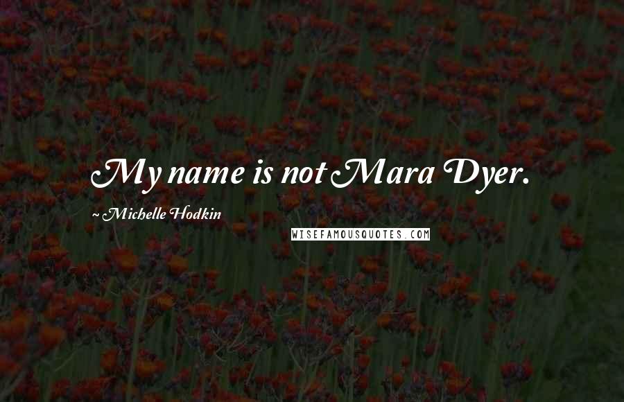 Michelle Hodkin quotes: My name is not Mara Dyer.