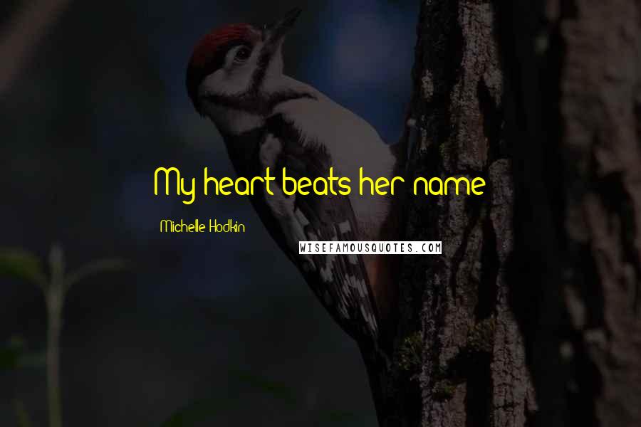 Michelle Hodkin quotes: My heart beats her name