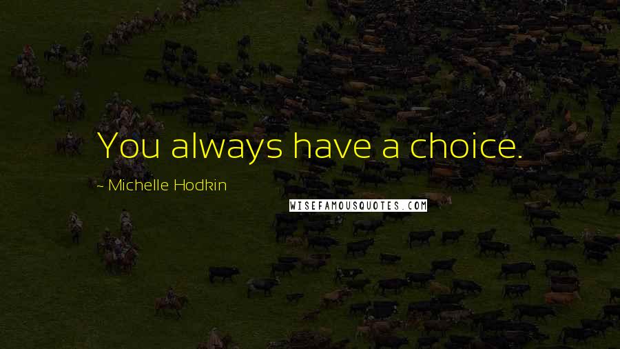 Michelle Hodkin quotes: You always have a choice.
