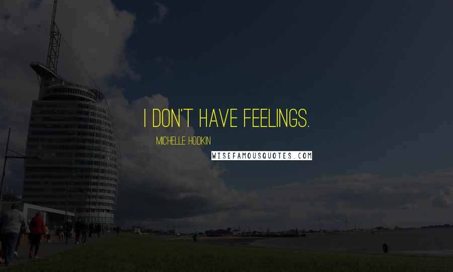 Michelle Hodkin quotes: I don't have feelings.