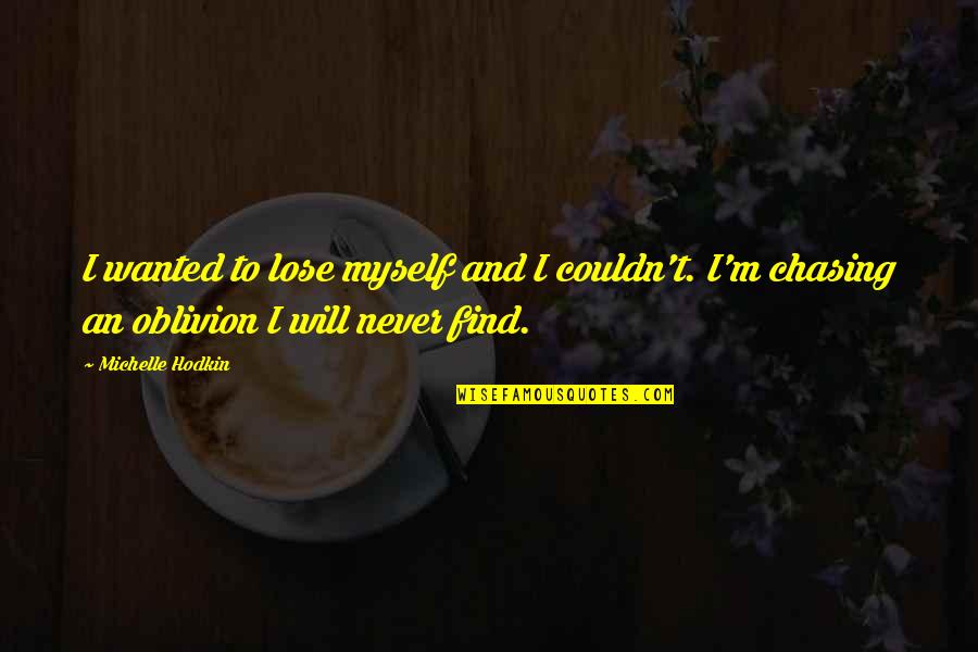 Michelle Hodkin Quotes By Michelle Hodkin: I wanted to lose myself and I couldn't.