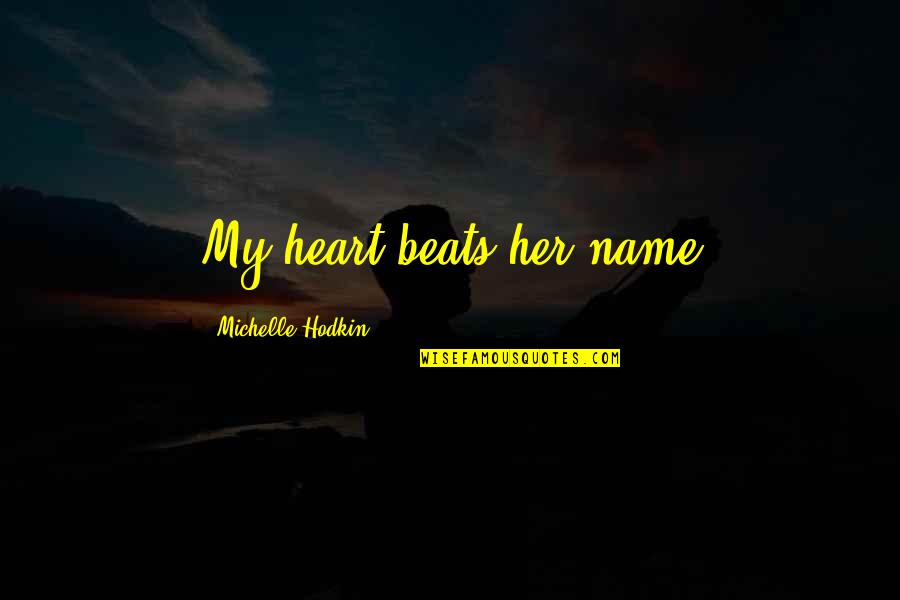 Michelle Hodkin Quotes By Michelle Hodkin: My heart beats her name