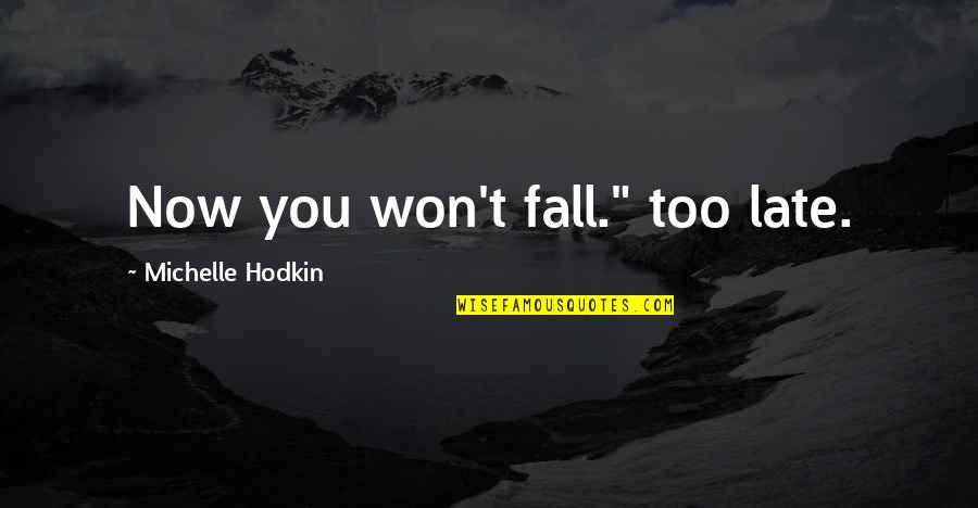 Michelle Hodkin Quotes By Michelle Hodkin: Now you won't fall." too late.