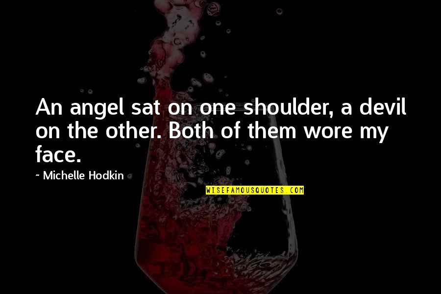 Michelle Hodkin Quotes By Michelle Hodkin: An angel sat on one shoulder, a devil