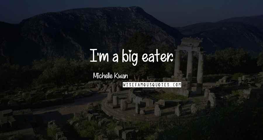 Michelle Kwan quotes: I'm a big eater.