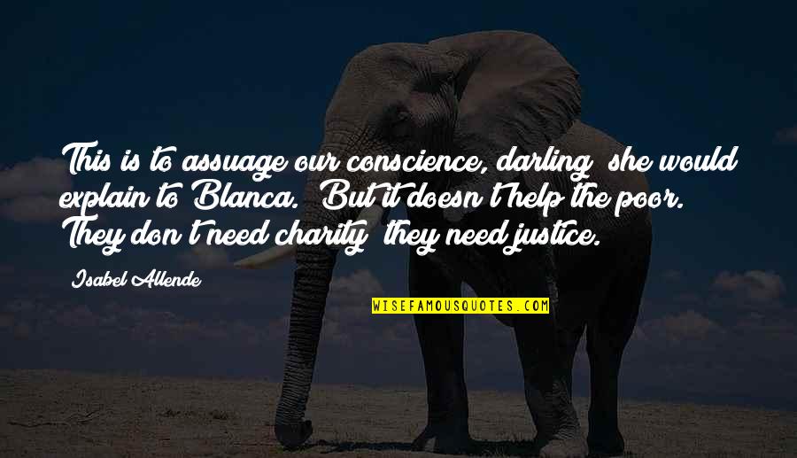 Michelle Kwon Quotes By Isabel Allende: This is to assuage our conscience, darling" she