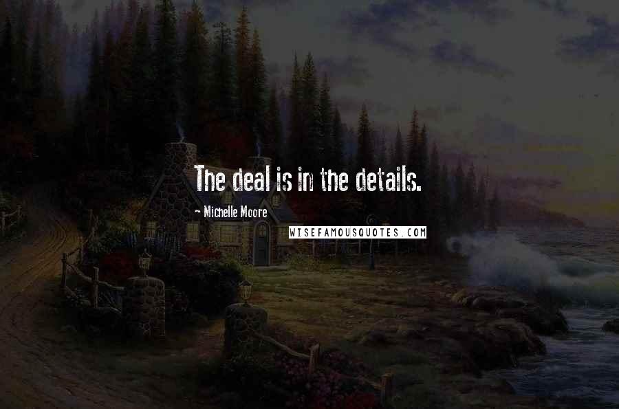 Michelle Moore quotes: The deal is in the details.