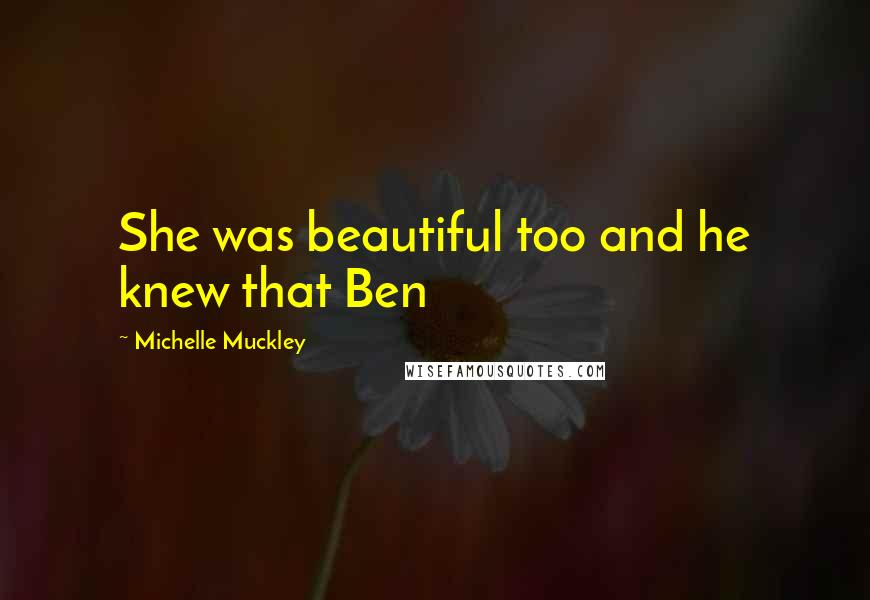 Michelle Muckley quotes: She was beautiful too and he knew that Ben