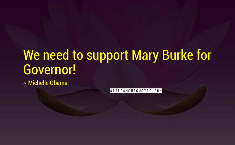 Michelle Obama quotes: We need to support Mary Burke for Governor! Michelle Obama quotes: We need to support Mary Burke for Governor!