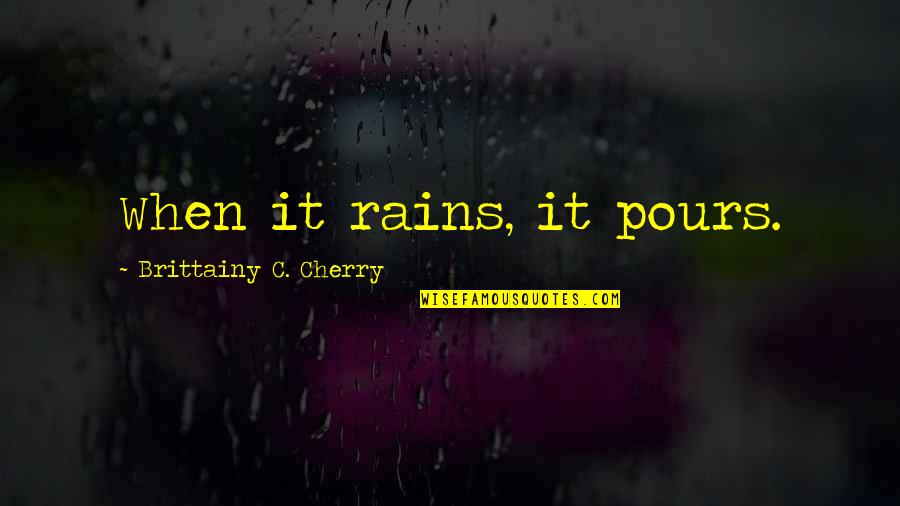 Michelle Olivia Instagram Quotes By Brittainy C. Cherry: When it rains, it pours.
