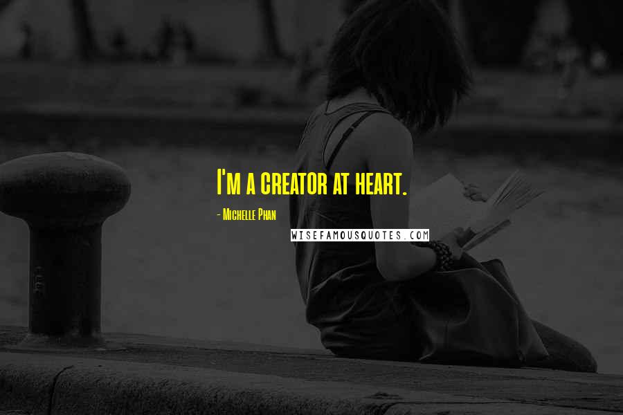 Michelle Phan quotes: I'm a creator at heart.