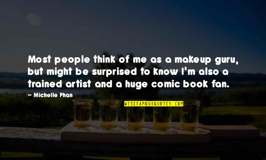 Michelle Phan Quotes By Michelle Phan: Most people think of me as a makeup Michelle Phan Quotes By Michelle Phan: Most people think of me as a makeup