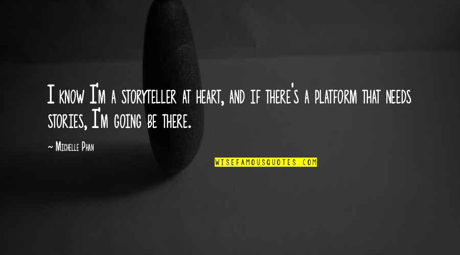 Michelle Phan Quotes By Michelle Phan: I know I'm a storyteller at heart, and Michelle Phan Quotes By Michelle Phan: I know I'm a storyteller at heart, and