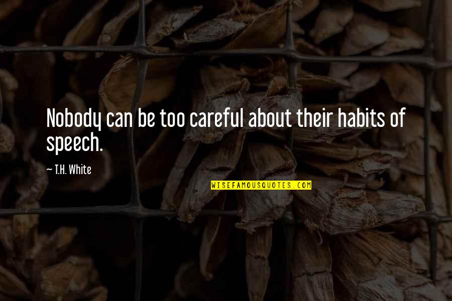 Michelle Rose Gilman Quotes By T.H. White: Nobody can be too careful about their habits