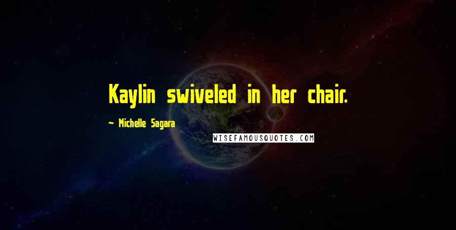 Michelle Sagara quotes: Kaylin swiveled in her chair.