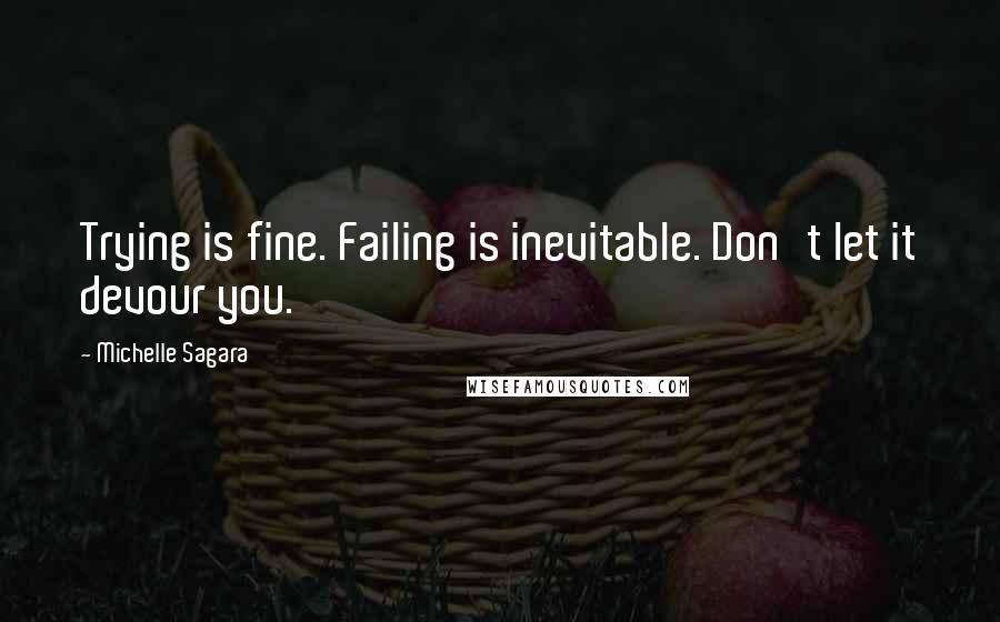 Michelle Sagara quotes: Trying is fine. Failing is inevitable. Don't let it devour you.