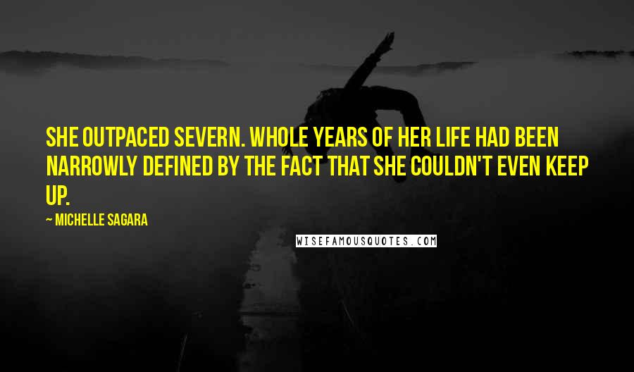 Michelle Sagara quotes: She outpaced Severn. Whole years of her life had been narrowly defined by the fact that she couldn't even keep up. Michelle Sagara quotes: She outpaced Severn. Whole years of her life had been narrowly defined by the fact that she couldn't even keep up.