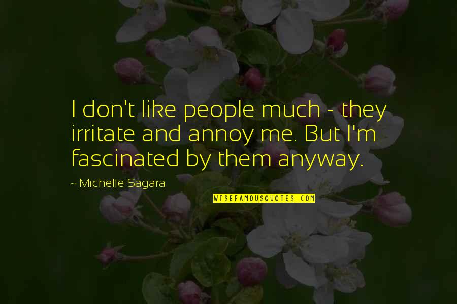 Michelle Sagara Quotes By Michelle Sagara: I don't like people much - they irritate