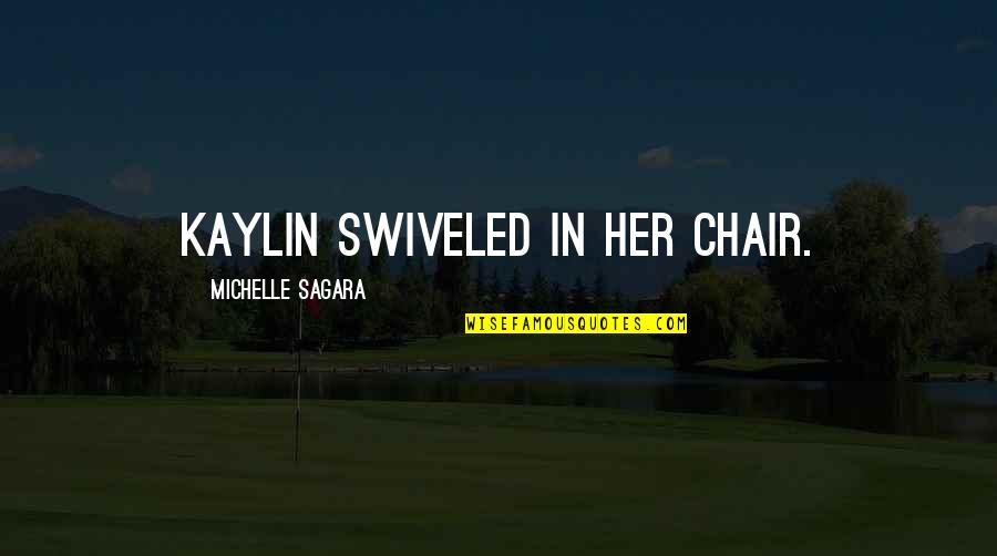 Michelle Sagara Quotes By Michelle Sagara: Kaylin swiveled in her chair.