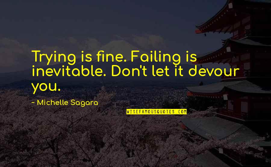 Michelle Sagara Quotes By Michelle Sagara: Trying is fine. Failing is inevitable. Don't let