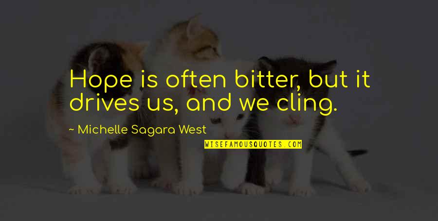 Michelle Sagara Quotes By Michelle Sagara West: Hope is often bitter, but it drives us,
