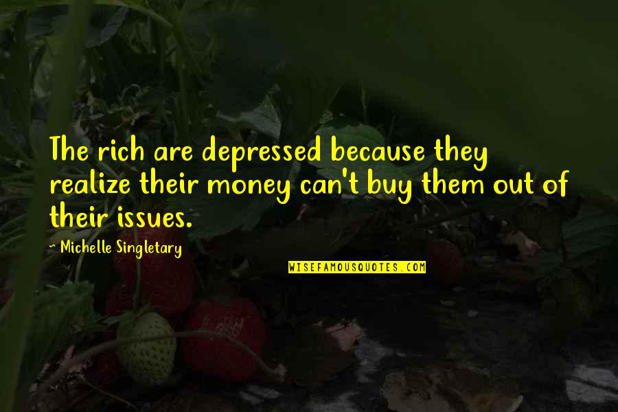 Michelle Singletary Quotes By Michelle Singletary: The rich are depressed because they realize their