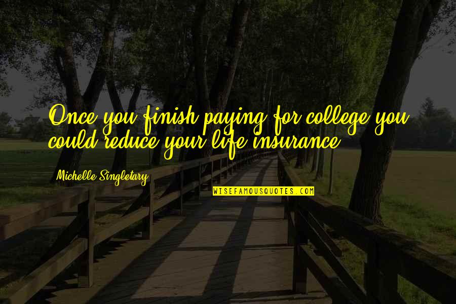 Michelle Singletary Quotes By Michelle Singletary: Once you finish paying for college you could