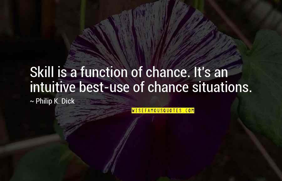 Michelle Singletary Quotes By Philip K. Dick: Skill is a function of chance. It's an