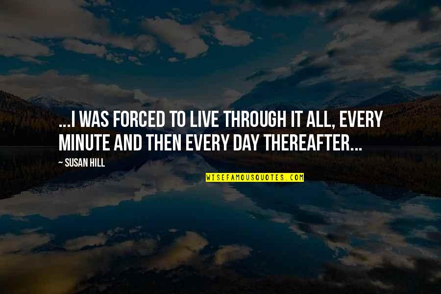 Michelle Tanner Famous Quotes By Susan Hill: ...I was forced to live through it all,