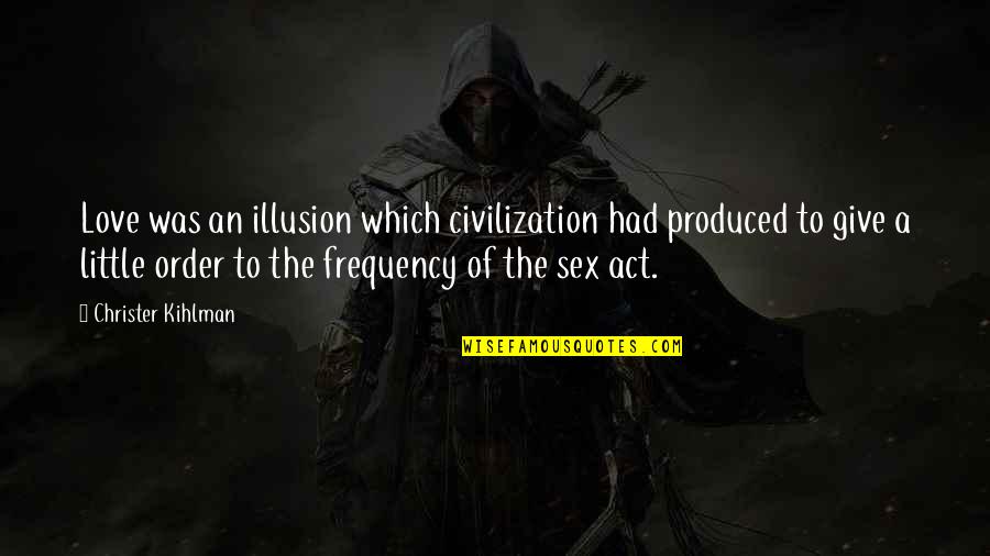 Michelle Wildgen Quotes By Christer Kihlman: Love was an illusion which civilization had produced