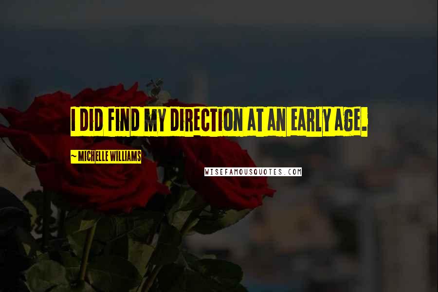 Michelle Williams quotes: I did find my direction at an early age.